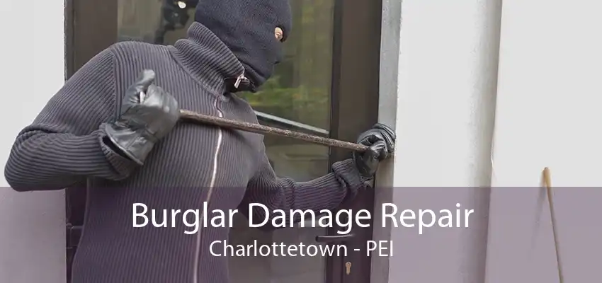 Burglar Damage Repair Charlottetown - PEI