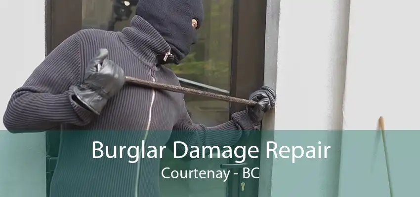 Burglar Damage Repair Courtenay - BC