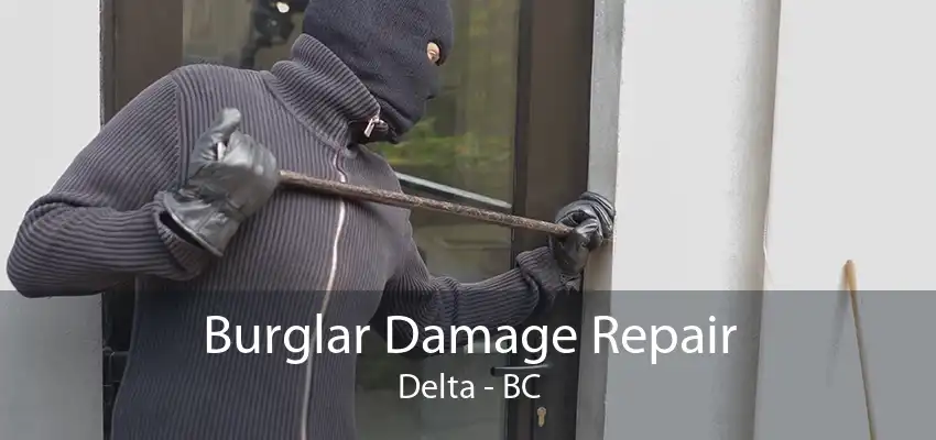 Burglar Damage Repair Delta - BC