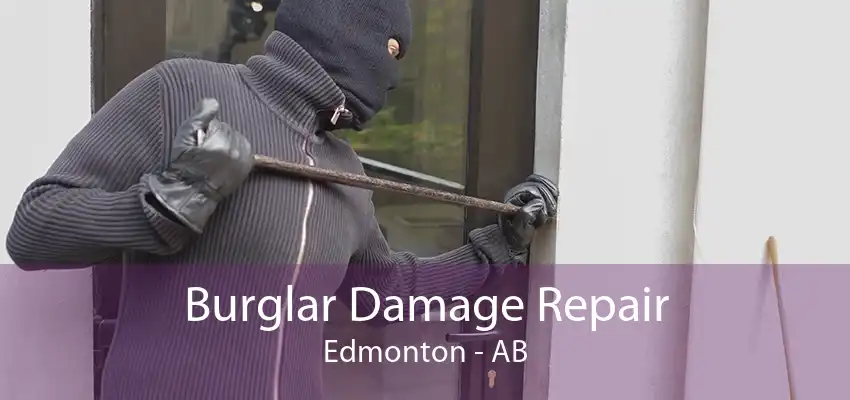 Burglar Damage Repair Edmonton - AB