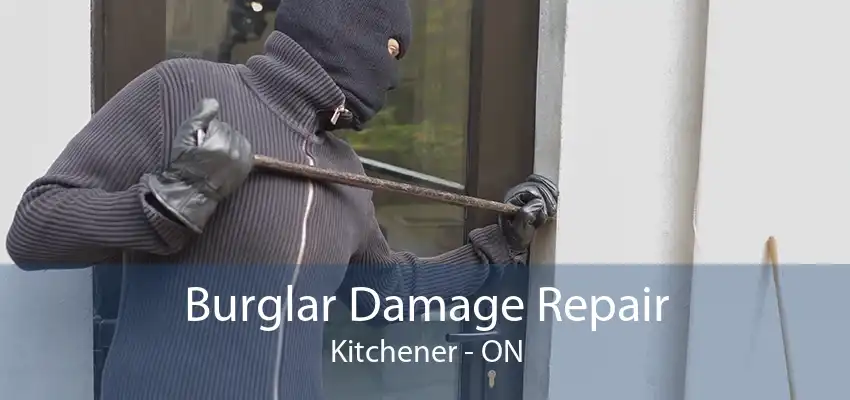 Burglar Damage Repair Kitchener - ON