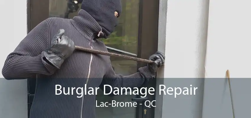 Burglar Damage Repair Lac-Brome - QC