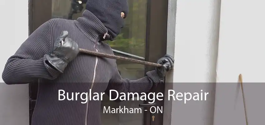 Burglar Damage Repair Markham - ON