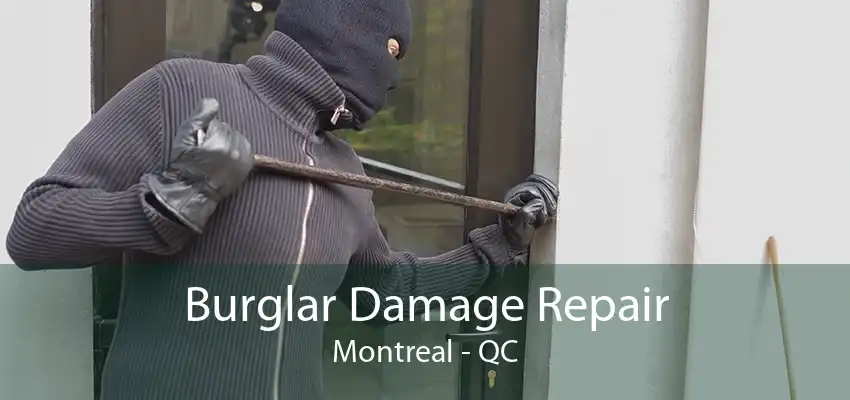 Burglar Damage Repair Montreal - QC