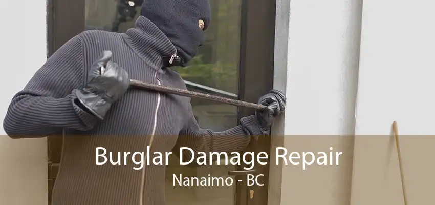 Burglar Damage Repair Nanaimo - BC