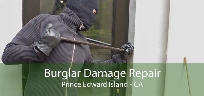 Burglar Damage Repair Prince Edward Island - CA