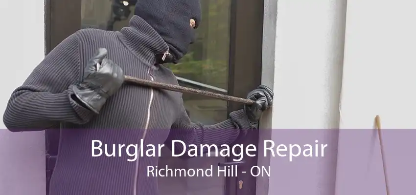 Burglar Damage Repair Richmond Hill - ON