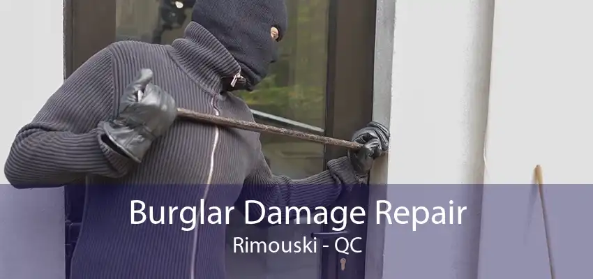 Burglar Damage Repair Rimouski - QC