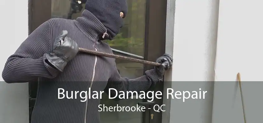 Burglar Damage Repair Sherbrooke - QC