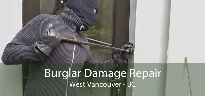 Burglar Damage Repair West Vancouver - BC