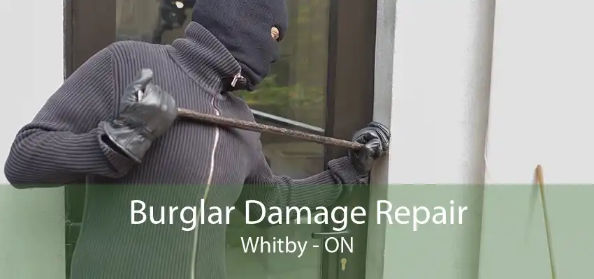 Burglar Damage Repair Whitby - ON