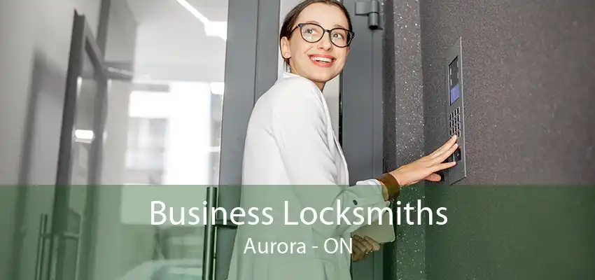 Business Locksmiths Aurora - ON