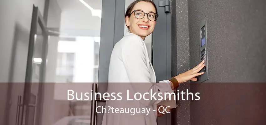 Business Locksmiths Ch?teauguay - QC