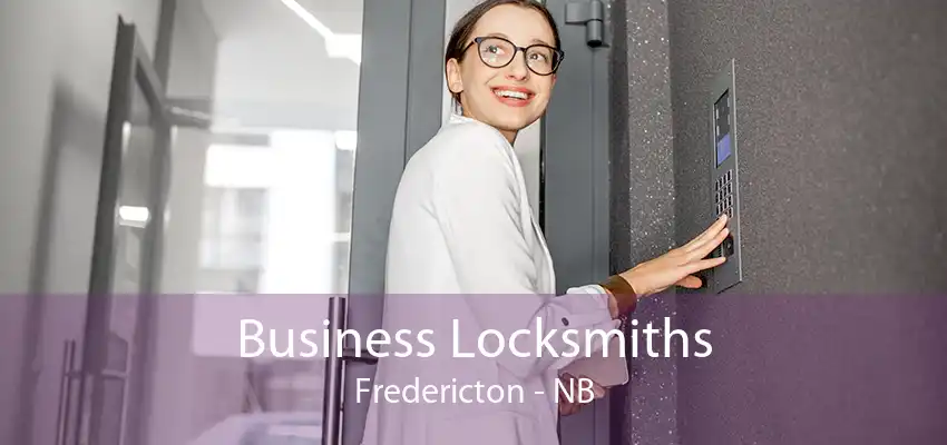 Business Locksmiths Fredericton - NB