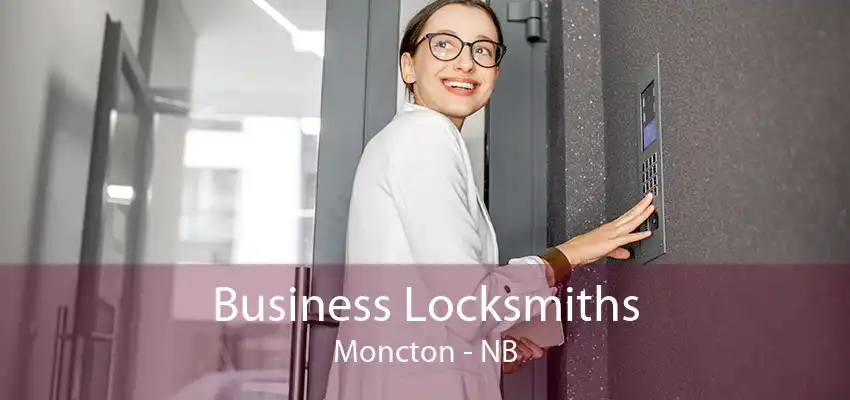 Business Locksmiths Moncton - NB