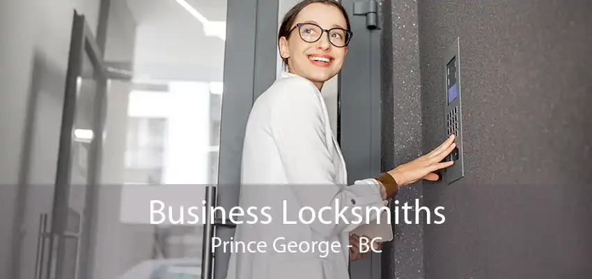 Business Locksmiths Prince George - BC