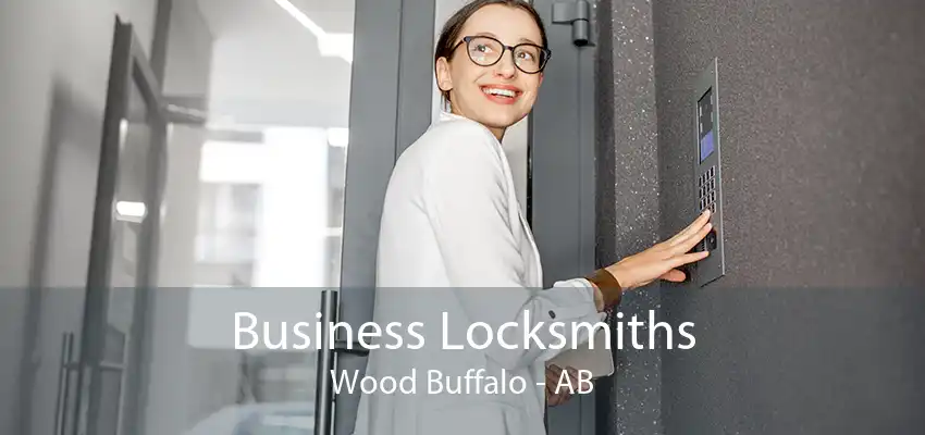 Business Locksmiths Wood Buffalo - AB