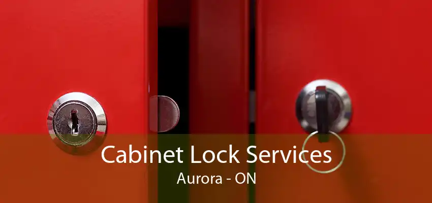 Cabinet Lock Services Aurora - ON