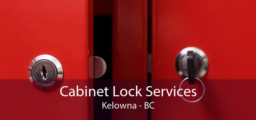 Cabinet Lock Services Kelowna - BC