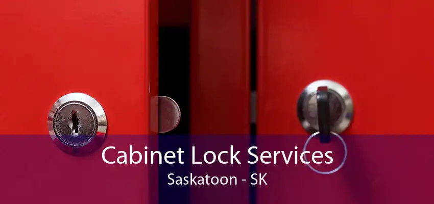 Cabinet Lock Services Saskatoon - SK