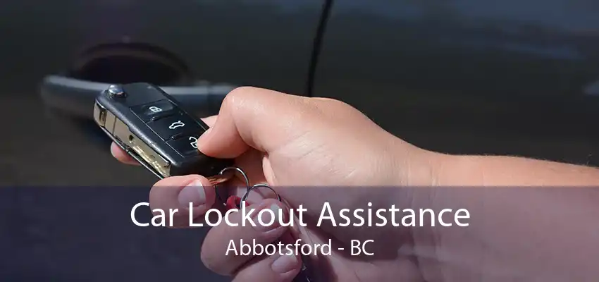 Car Lockout Assistance Abbotsford - BC