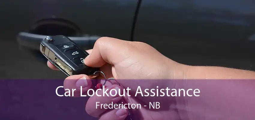 Car Lockout Assistance Fredericton - NB