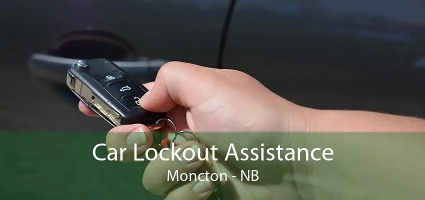 Car Lockout Assistance Moncton - NB