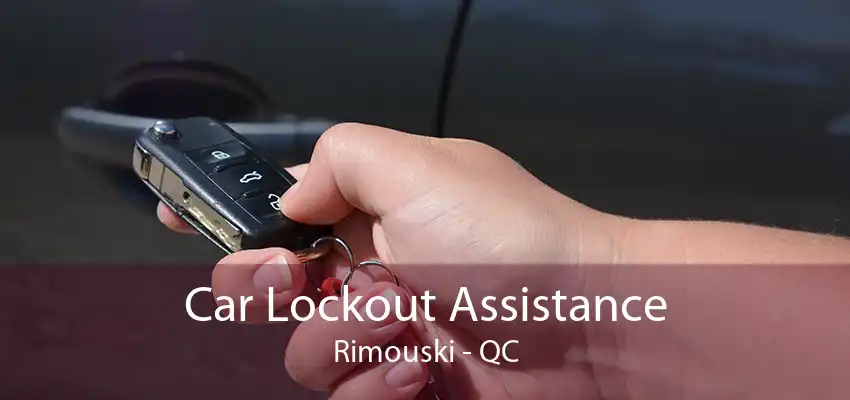 Car Lockout Assistance Rimouski - QC