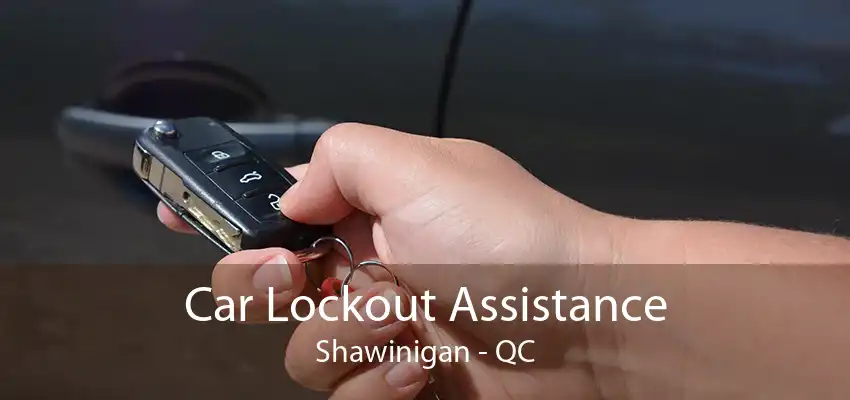 Car Lockout Assistance Shawinigan - QC