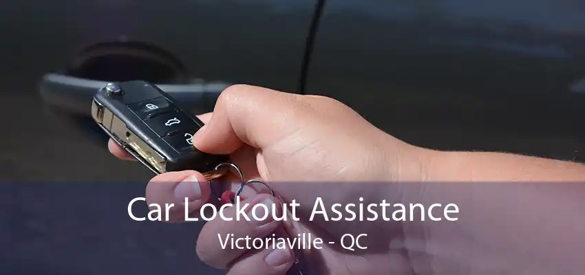 Car Lockout Assistance Victoriaville - QC