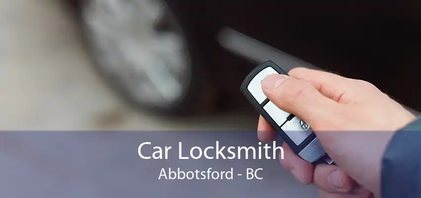 Car Locksmith Abbotsford - BC