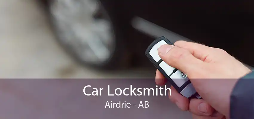 Car Locksmith Airdrie - AB