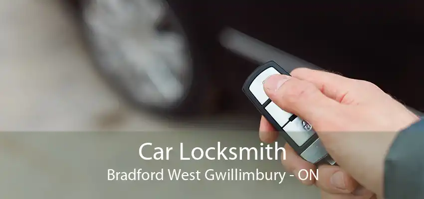 Car Locksmith Bradford West Gwillimbury - ON