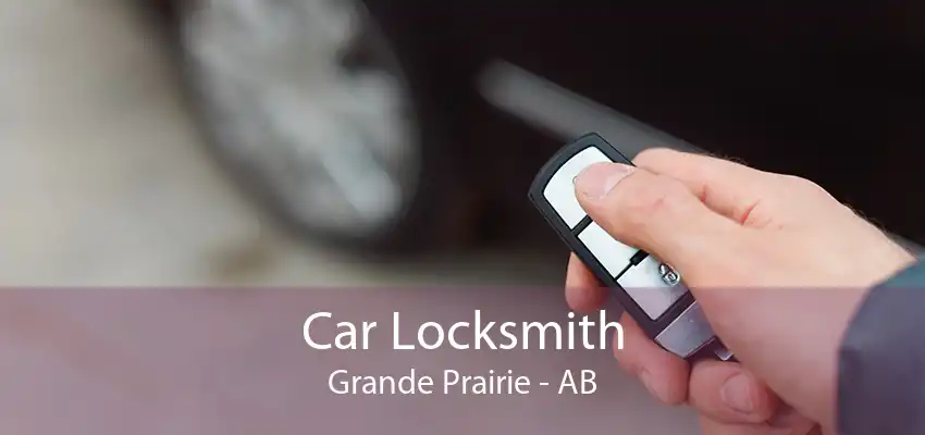 Car Locksmith Grande Prairie - AB