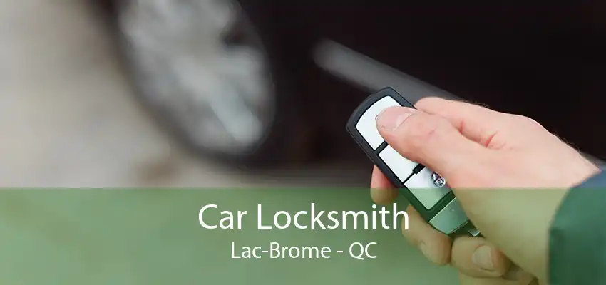 Car Locksmith Lac-Brome - QC