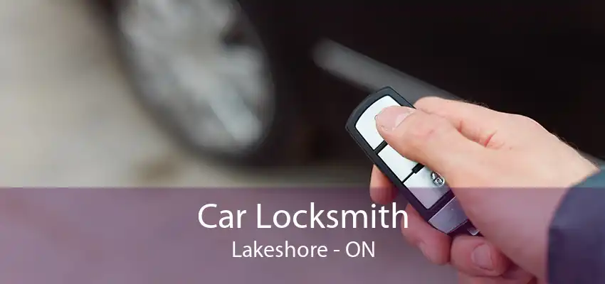 Car Locksmith Lakeshore - ON