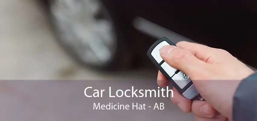 Car Locksmith Medicine Hat - AB