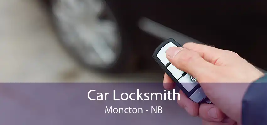 Car Locksmith Moncton - NB