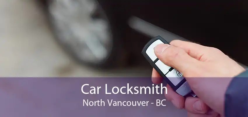 Car Locksmith North Vancouver - BC