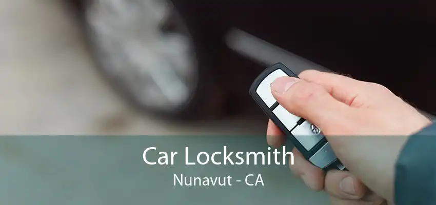 Car Locksmith Nunavut - CA