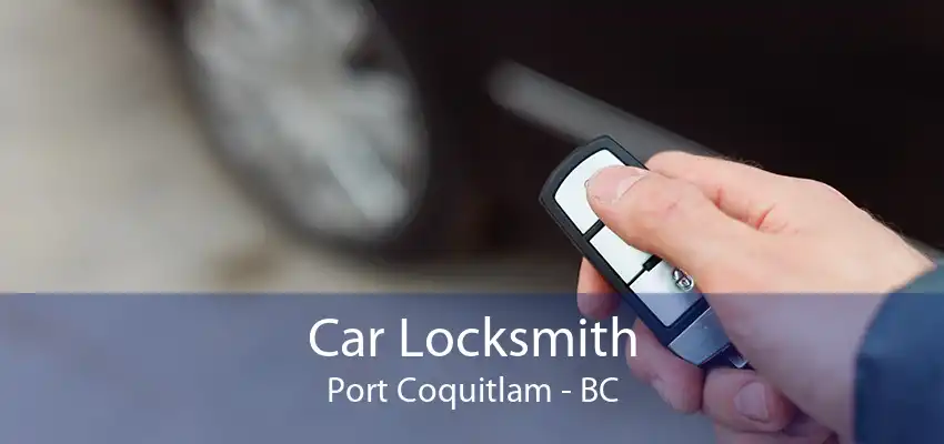 Car Locksmith Port Coquitlam - BC