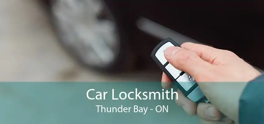 Car Locksmith Thunder Bay - ON