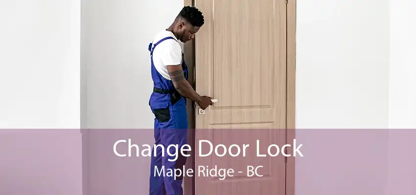 Change Door Lock Maple Ridge - BC