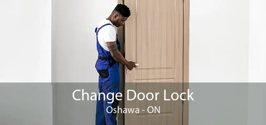 Change Door Lock Oshawa - ON