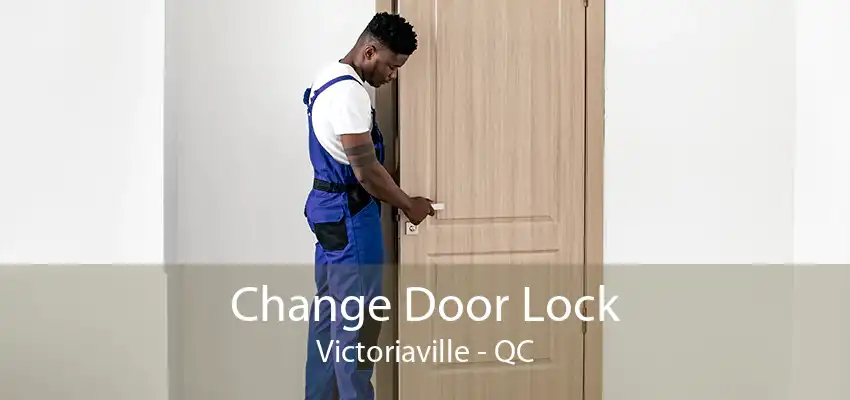 Change Door Lock Victoriaville - QC