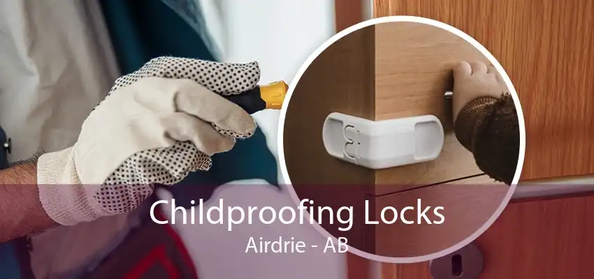 Childproofing Locks Airdrie - AB