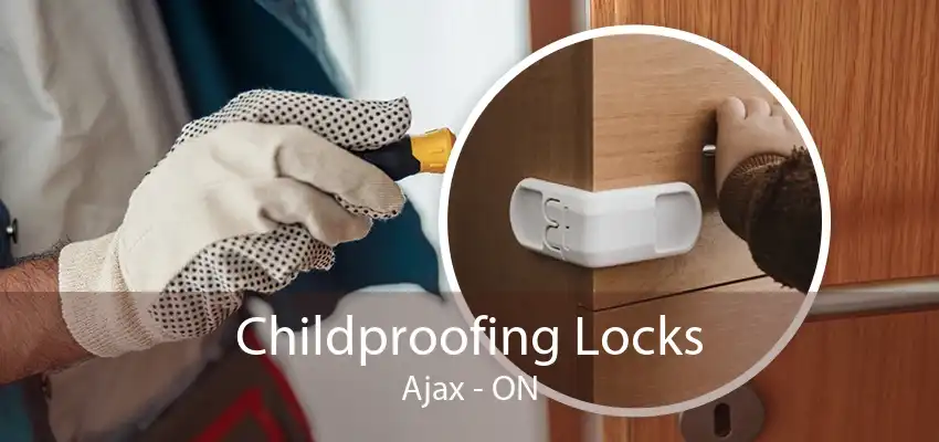 Childproofing Locks Ajax - ON