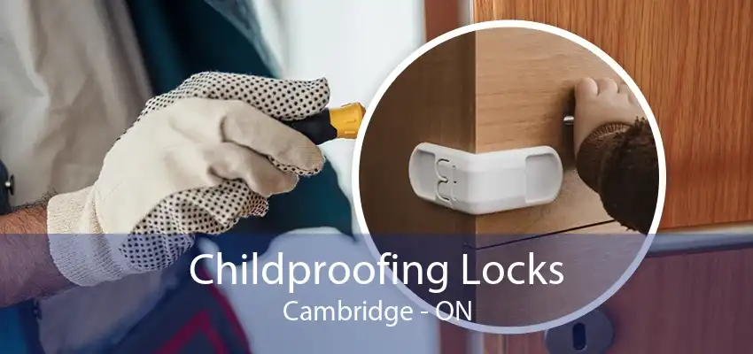 Childproofing Locks Cambridge - ON