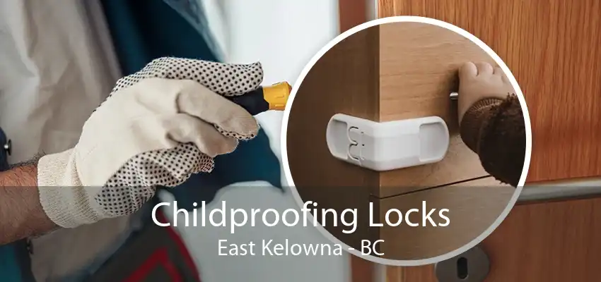 Childproofing Locks East Kelowna - BC