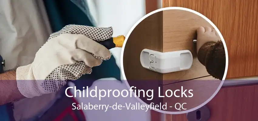 Childproofing Locks Salaberry-de-Valleyfield - QC